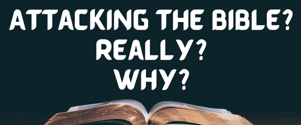 attacking the reliability of the Bible