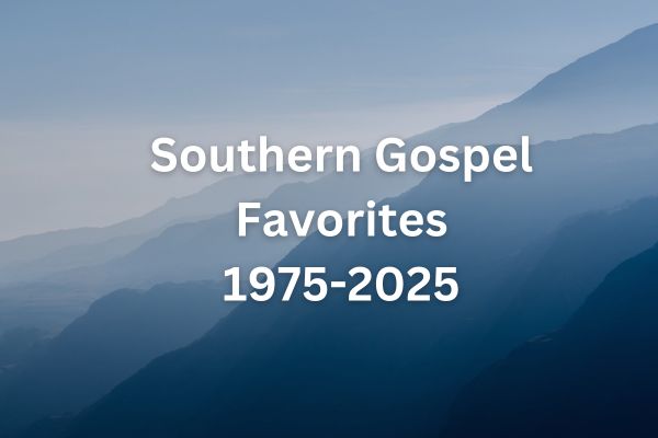 Popular Southern Gospel Songs: 25 Top Picks From 1975-2025